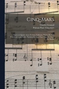 bokomslag Cinq-Mars; opera en quatre actes et cinq tableaux. Pome de Paul Poirson & Louis Gallet. Partition rduite pour piano et chant par Bazille