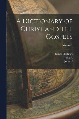 bokomslag A Dictionary of Christ and the Gospels; Volume 1