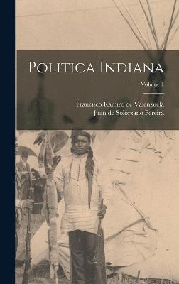 Politica Indiana; Volume 1 1