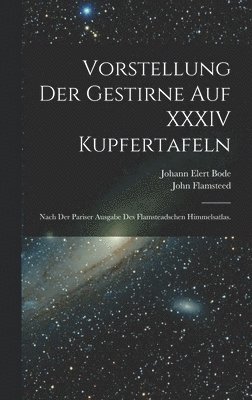 John Flamsteed - Vorstellung der Gestirne auf XXXIV Kupfertafeln, Inbunden