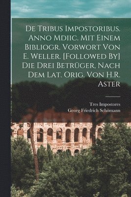 Georg Friedrich Schömann, Tres Impostores - De Tribus Impostoribus. Anno Mdiic. Mit Einem Bibliogr. Vorwort Von E. Weller. [Followed By] Die Drei Betrüger, Nach Dem Lat. Orig. Von H.R. Aster, Häftad