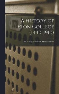 bokomslag A History of Eton College (1440-1910)