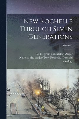 bokomslag New Rochelle Through Seven Generations; Volume 2