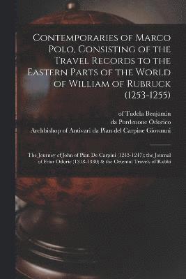 bokomslag Contemporaries of Marco Polo, Consisting of the Travel Records to the Eastern Parts of the World of William of Rubruck (1253-1255); the Journey of John of Pian de Carpini (1245-1247); the Journal of