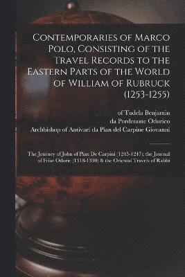 Manuel Komroff, Willem Van Ruysbroeck, Da Pian del Carpine Archbi Giovanni - Contemporaries of Marco Polo, Consisting of the Travel Records to the Eastern Parts of the World of William of Rubruck (1253-1255); the Journey of John of Pian de Carpini (1245-1247); the Journal of Friar Odoric (1318-1330) & the Oriental Travels of Rabbi, Häftad