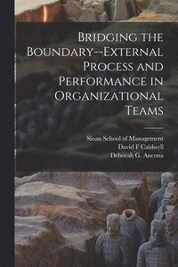 bokomslag Bridging the Boundary--external Process and Performance in Organizational Teams