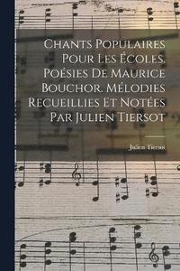 bokomslag Chants populaires pour les coles. Posies de Maurice Bouchor. Mlodies recueillies et notes par Julien Tiersot