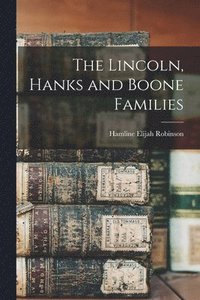 bokomslag The Lincoln, Hanks and Boone Families