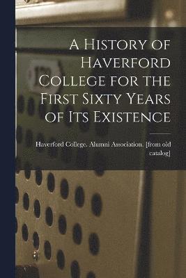 bokomslag A History of Haverford College for the First Sixty Years of its Existence