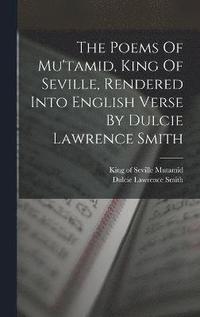 bokomslag Poems Of Mu'tamid, King Of Seville, Rendered Into English Verse By Dulcie Lawrence Smith