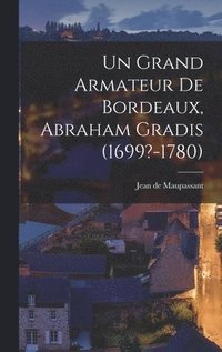 bokomslag Un Grand Armateur De Bordeaux, Abraham Gradis (1699?-1780)