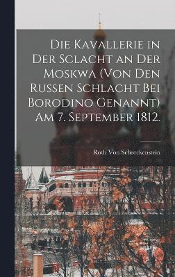 bokomslag Die Kavallerie in der Sclacht an der Moskwa (von den Russen Schlacht bei Borodino genannt) am 7. September 1812.