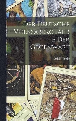 bokomslag Der deutsche Volksaberglaube der Gegenwart