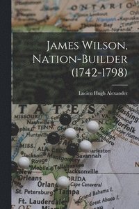 bokomslag James Wilson, Nation-builder (1742-1798)