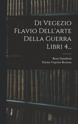 bokomslag Di Vegezio Flavio Dell'arte Della Guerra Libri 4...