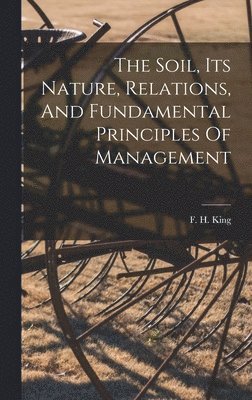 Soil, Its Nature, Relations, And Fundamental Principles Of Management 1