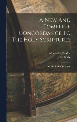 bokomslag A New And Complete Concordance To The Holy Scriptures