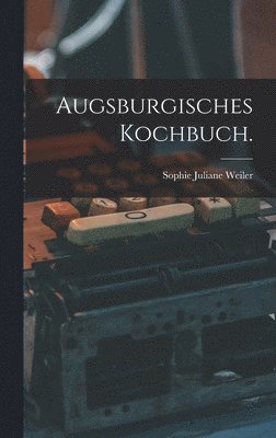 bokomslag Augsburgisches Kochbuch.