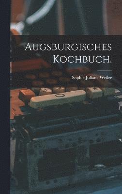 Augsburgisches Kochbuch. 1