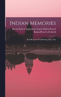 Indian Memories; Recollections Of Soldiering, Sport, Etc, Inbunden