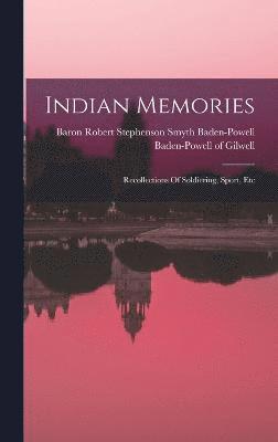 Indian Memories; Recollections Of Soldiering, Sport, Etc 1