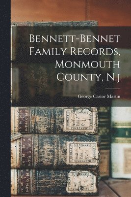 George Castor B.  n Martin - Bennett-bennet Family Records, Monmouth County, N.j, Häftad