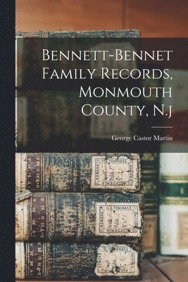 Bennett-bennet Family Records, Monmouth County, N.j 1