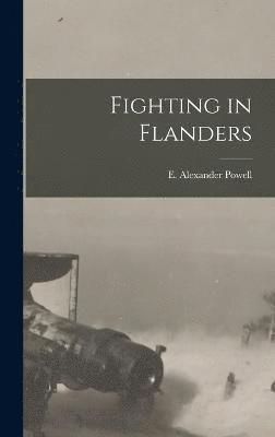 E Alexander Powell, E. Alexander Powell - Fighting in Flanders, Inbunden