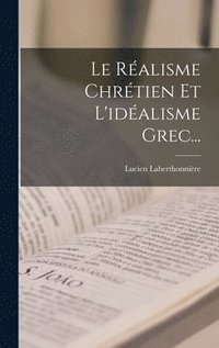 bokomslag Le Ralisme Chrtien Et L'idalisme Grec...