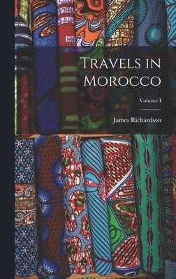 James Richardson - Travels in Morocco; Volume I, Inbunden