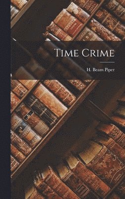 H Beam Piper - Time Crime, Inbunden