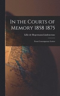 bokomslag In the Courts of Memory 1858 1875