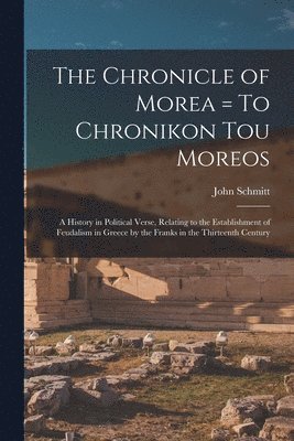 The Chronicle of Morea = To Chronikon tou Moreos 1