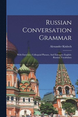 bokomslag Russian Conversation Grammar; With Exercises, Colloquial Phrases, And Extensive English-russian Vocabulary