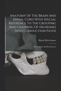 bokomslag Anatomy Of The Brain And Spinal Cord With Special Reference To The Grouping And Chaining Of Neurones Into Conduction Paths