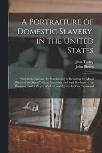 bokomslag A Portraiture of Domestic Slavery, in the United States