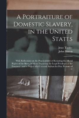 Jesse Torrey, John Bioren - Portraiture of Domestic Slavery, in the United States, Häftad