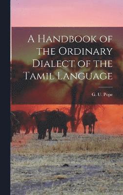 A Handbook of the Ordinary Dialect of the Tamil Language 1