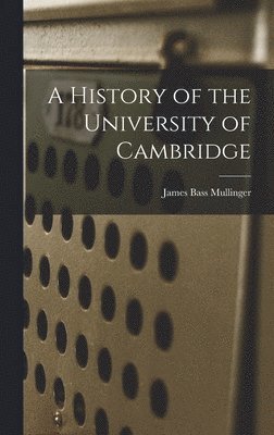 A History of the University of Cambridge 1