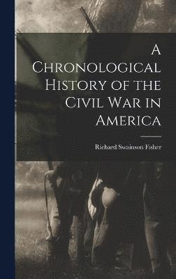 bokomslag A Chronological History of the Civil War in America