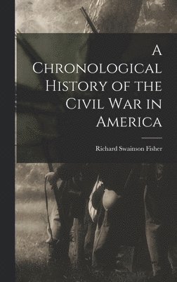 bokomslag Chronological History of the Civil War in America