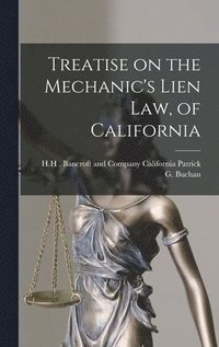 bokomslag Treatise on the Mechanic's Lien Law, of California