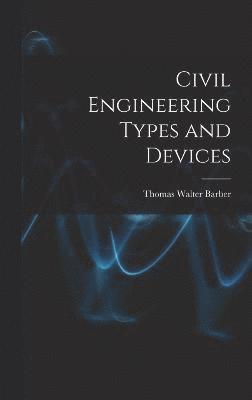 Thomas Walter Barber - Civil Engineering Types and Devices, Inbunden