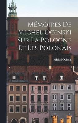 Mmoires de Michel Oginski sur la Pologne et les Polonais 1