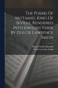 bokomslag Poems Of Mu'tamid, King Of Seville, Rendered Into English Verse By Dulcie Lawrence Smith