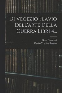 bokomslag Di Vegezio Flavio Dell'arte Della Guerra Libri 4...