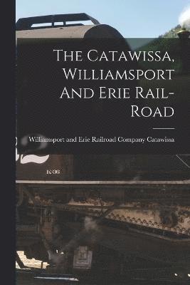 Catawissa, Williamsport And Erie Rail-road
