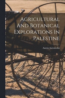 bokomslag Agricultural And Botanical Explorations In Palestine