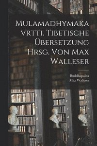 bokomslag Mulamadhymakavrtti. Tibetische bersetzung Hrsg. Von Max Walleser