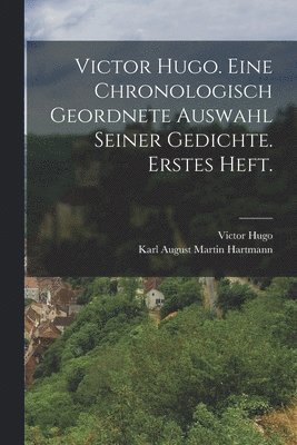 bokomslag Victor Hugo. Eine chronologisch geordnete Auswahl seiner Gedichte. Erstes Heft.